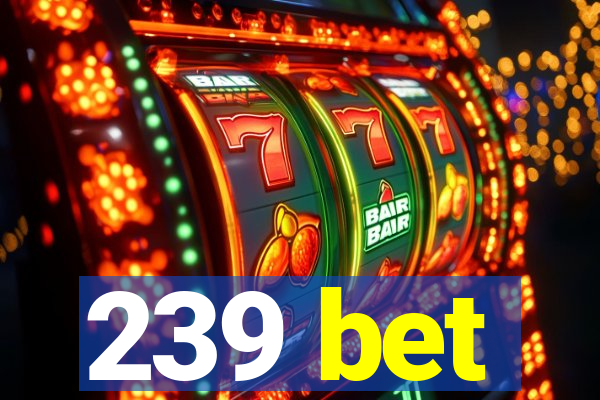 239 bet